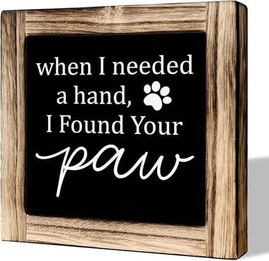 Rustic Wooden Tabletop Pet Decor Sign - 'When I Needed A Hand I Found Your Paw' - Warm Home Decor for Pet Lovers