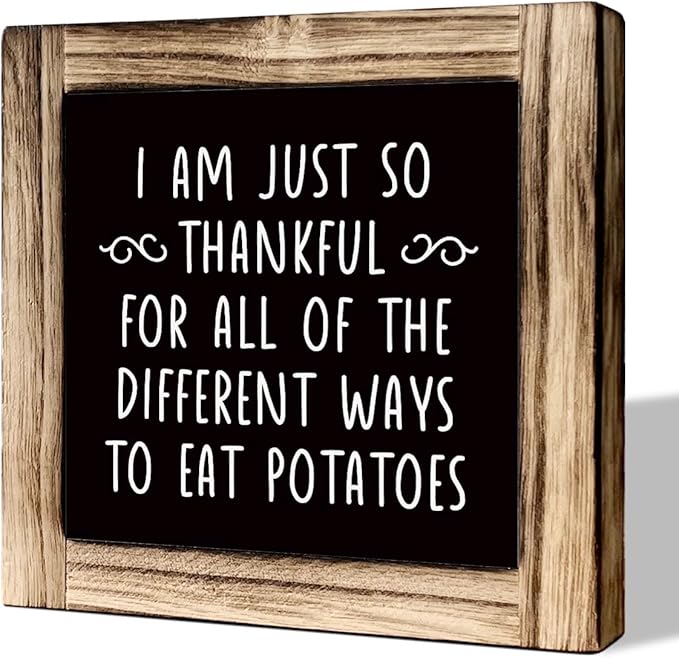 I am So Thankful for All the Different Ways to Eat Potatoes Sign, Funny Kitchen Sign, Rustic Wooden Tabletop Decor Sign, Farmhouse Decor for Kitchen Dining Room, Funny Housewarming Gift