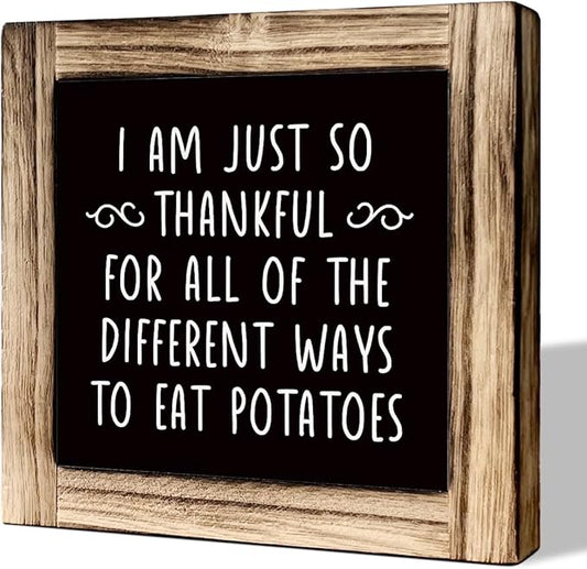 I am So Thankful for All the Different Ways to Eat Potatoes Sign, Funny Kitchen Sign, Rustic Wooden Tabletop Decor Sign, Farmhouse Decor for Kitchen Dining Room, Funny Housewarming Gift
